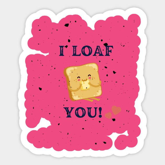 I Loaf You Sticker by Gomqes